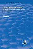 Feminist Christian Encounters: The Methods and Strategies of Feminist Informed Christian Theologies (Routledge Revivals) (English Edition)