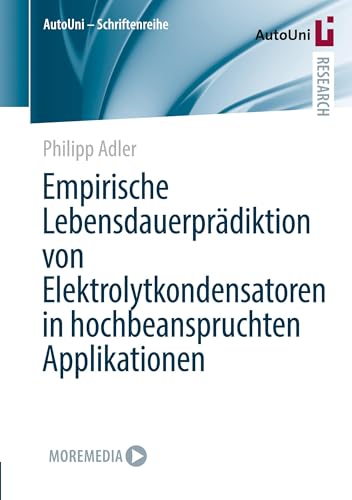 Empirische Lebensdauerprädiktion von Elektrolytkondensatoren in hochbeanspruchten Applikationen (AutoUni – Schriftenreihe, Band 174)