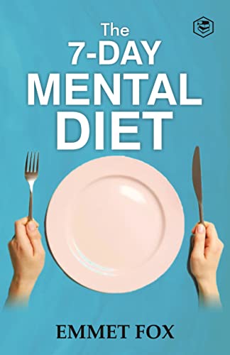 The Seven Day Mental Diet: How to Change Your Life in a Week