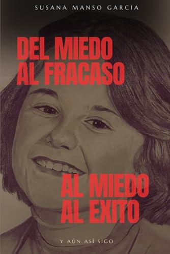 DEL MIEDO AL FRACASO AL MIEDO AL ÉXITO: Y AÚN ASÍ SIGO