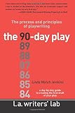 The 90-Day Play: The Process and Principles of Playwriting