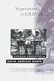 Negotiators of Change: Historical Perspectives on Native American Women