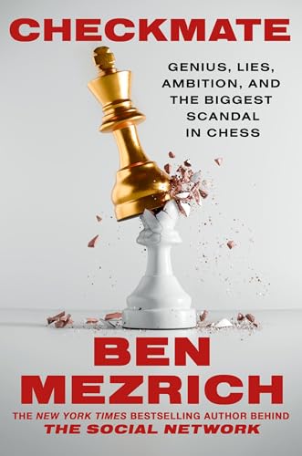 Checkmate: Genius, Lies, Ambition, and the Biggest Scandal in Chess