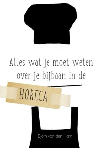Alles wat je moet weten over jouw baan in de horeca (Dutch Edition)