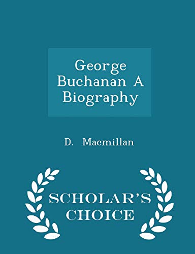 George Buchanan a Biography - Scholar's Choice ... 1296321428 Book Cover