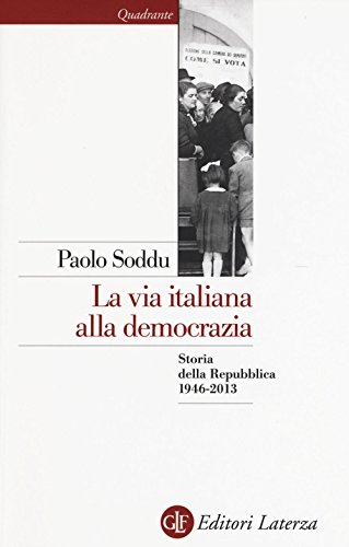 La via italiana alla democrazia. Storia della Repubblica 1946-2013 (Quadrante Laterza)