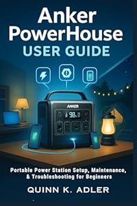 Anker PowerHouse User Guide: Portable Power Station Setup, Maintenance, & Troubleshooting for Beginners (English Edition)