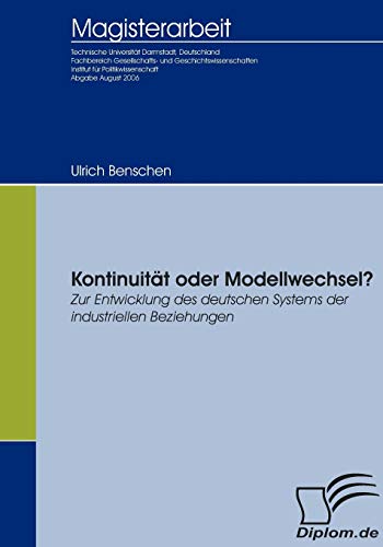 Kontinuität oder Modellwechsel? Zur Entwicklung des deutschen Systems der industriellen Beziehungen (German Edition)