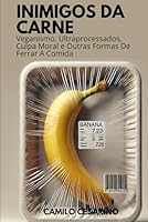 Inimigos Da Carne: Veganismo, Ultraprocessados, Culpa Moral e Outras Formas De Ferrar A Comida (Portuguese Edition) B0F6D5J6LT Book Cover
