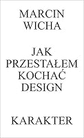 Jak przestałem kochać design 836237683X Book Cover