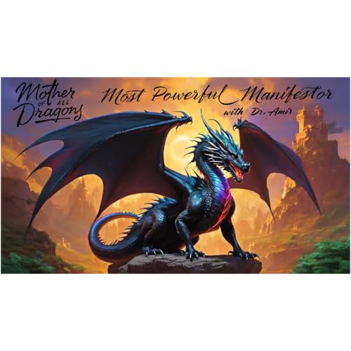 EP 53 -Meet Most Powerful Manifestor in Human Form - Primordial 'Mother of All Dragons,' by Dr. Amir cover art