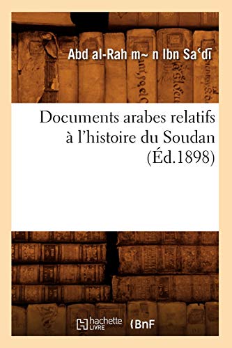 Documents Arabes Relatifs À l'Histoire Du Soudan (Éd.1898) (French Edition)