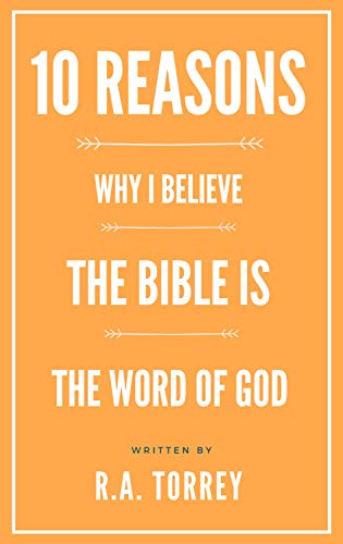Ten Reasons Why I Believe the Bible Is the Word of God