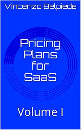Pricing Plans for SaaS: The SaaS Bible - Volume I