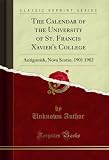 The Calendar of the University of St. Francis Xavier's College: Antigonish, Nova Scotio, 1901 1902 (Classic Reprint) (English Edition)