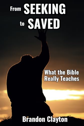 From Seeking to Saved: What the bible really teaches