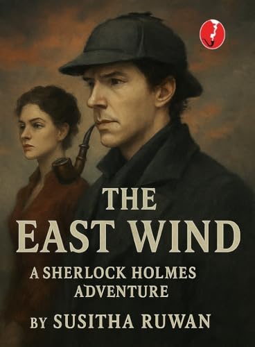 The East Wind : A Sherlock Holmes Adventure - The untold story series