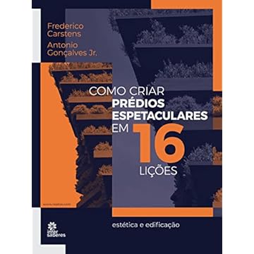 Capa do livro Como criar prédios espetaculares em 16 lições: estética e edificação
