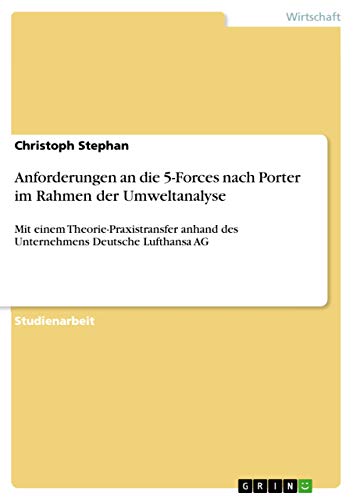 Anforderungen an die 5-Forces nach Porter im Rahmen der Umweltanalyse: Mit einem Theorie-Praxistransfer anhand des Unternehmens Deutsche Lufthansa AG (German Edition)