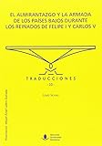 El Almirantazgo y la Armada de los PaÃÆÃÂ­ses Bajos durante los reinados de Felipe I y Carlos V (Traducciones) (Spanish Edition)