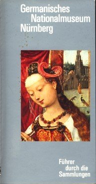 Germanisches Nationalmuseum. Fuehrer durch die Sammlungen