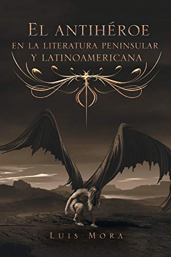 El antihéroe en la literatura peninsular y latinoamericana (Spanish Edition)
