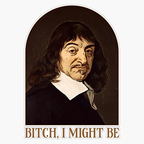 Portrait of Rene Descartes - Bitch I Might Be Sticker Bumper Sticker Vinyl Decal 5"