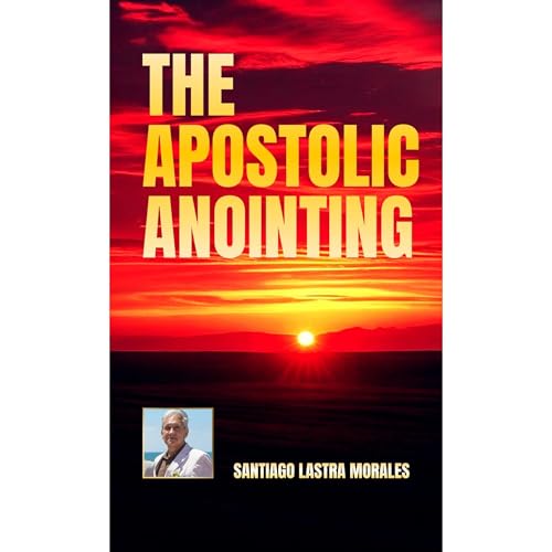 The Apostolic Anointing Audiolibro Por Santiago Lastra Morales arte de portada