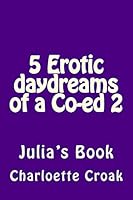 5 Erotic daydreams of a Co-ed 2: Julia's Book 1517189489 Book Cover