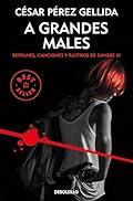 A grandes males (Refranes, canciones y rastros de sangre 3) (Best Seller)