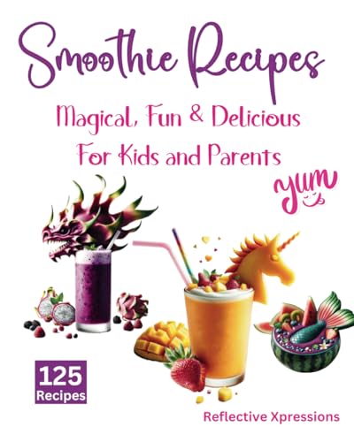 Smoothie Recipes: Magical, Fun & Delicious - For Kids and