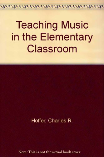Teaching Music in the Elementary Classroom 0155888099 Book Cover