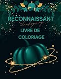  Livre de coloriage de Thanksgiving reconnaissant: Illustrations simples, audacieuses et en gros caractères d\'animaux et d\'objets de la saison des ... enfants et enfants d\'âge préscolaire !