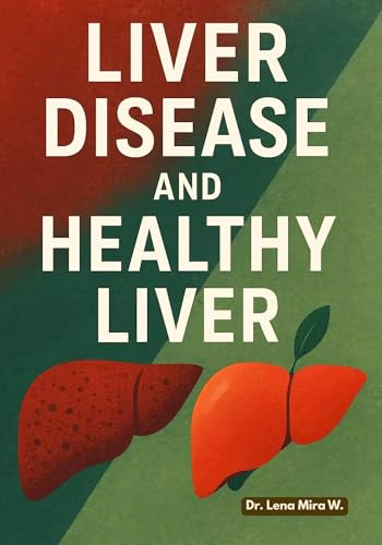 Liver Disease and Healthy Liver: A Healthy Guide to Healing Health and Wellness