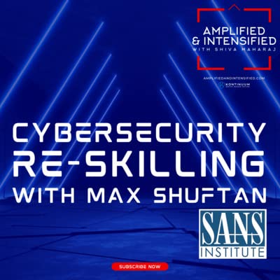 65 - Cybersecurity Reskilling with Max Shuftan, SANS Institute