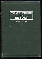 Great Americans of History: Henry Clay The Great Compromiser B004BK079O Book Cover