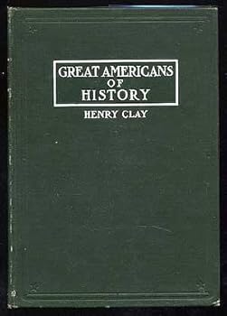 Great Americans of History: Henry Clay The Great Compromiser