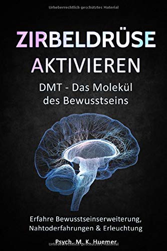 Zirbeldrüse aktivieren: DMT - Das Molekül des Bewusstseins: Erfahre Bewusstseinserweiterung, Nahto Zirbeldrüse aktivieren: DMT - Das Molekül des Bewusstseins: Erfahre Bewusstseinserweiterung, Nahto