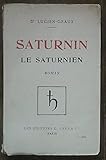  Dr Lucien-Graux. Saturnin le Saturnien, roman