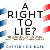  A Right to Lie?: Presidents, Other Liars, and the First Amendment