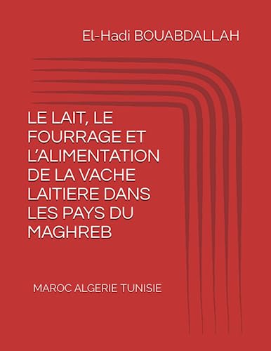 LE LAIT, LE FOURRAGE ET L’ALIMENTATION DE LA VACHE LAITIERE DANS LES PAYS DU MAGHREB: MAROC ALGERIE TUNISIE