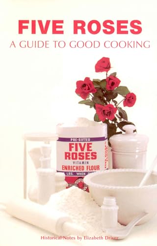 Five Roses: A Guide to Good Cooking (Classic Canadian Cookbook)