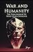 War and Humanity: The Dark Mirror We Hold Up to Ourselves