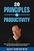 20 Principles of Productivity: Focus, Motivation, Organization, Habit Building, Time Management, Apps, Psychology, Goal Setting, Procrastination & More