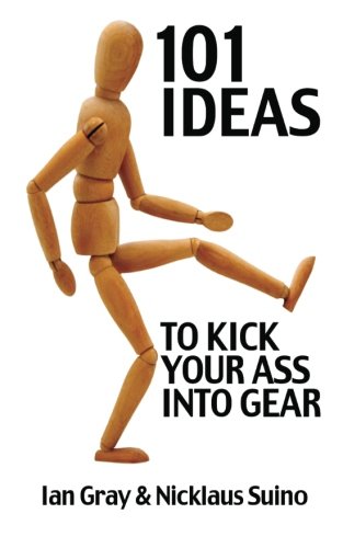 101 Ideas to Kick Your Ass Into Gear