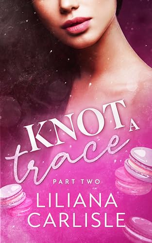 Knot A Trace: Part Two (Bittersweet Omegas Book 3)