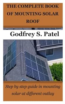Paperback The Complete Book of Mounting Solar Roof: Step by step guide in mounting solar at different outlay Book