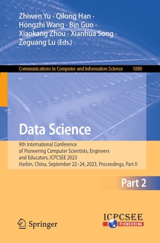 Data Science: 9th International Conference of Pioneering Computer Scientists, Engineers and Educators, ICPCSEE 2023, Harbin, China, September 22–24, 2023, ... Science Book 1880) (English Edition)
