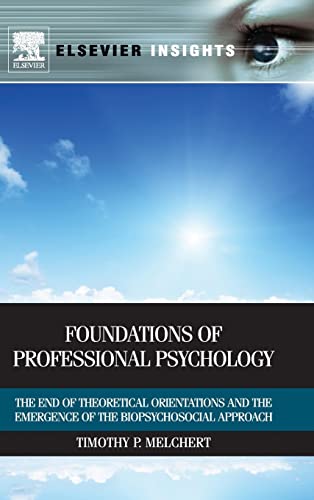 Foundations of Professional Psychology: The End of Theoretical Orientations and the Emergence of the Biopsychosocial Approach (Elsevier Insights)