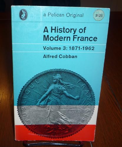 A History of Modern France: Volume 3: France of the Republics 1871-1962